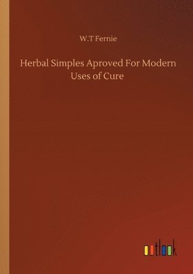 bokomslag Herbal Simples Aproved For Modern Uses of Cure