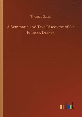 Svmmarie and Trve Discovrse of Sir Frances Drakes
