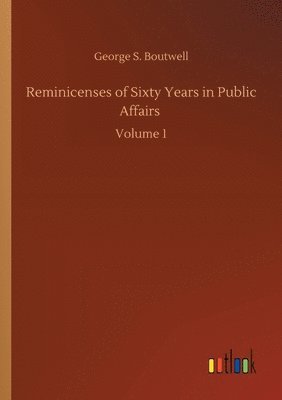 Reminicenses of Sixty Years in Public Affairs 1