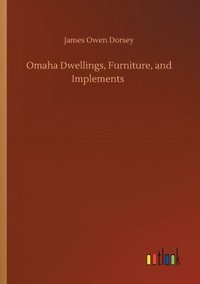 bokomslag Omaha Dwellings, Furniture, and Implements