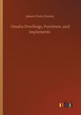 bokomslag Omaha Dwellings, Furniture, and Implements