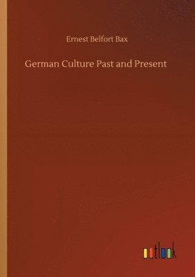 Ernest Belfort Bax - German Culture Past and Present, Häftad