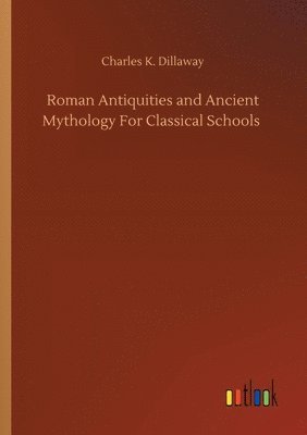 bokomslag Roman Antiquities and Ancient Mythology For Classical Schools