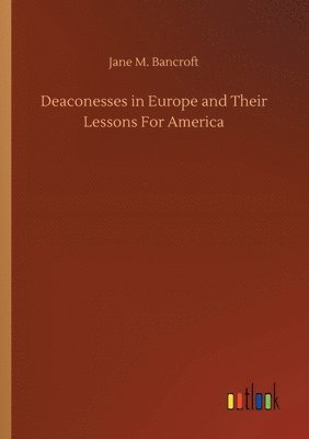 bokomslag Deaconesses in Europe and Their Lessons For America