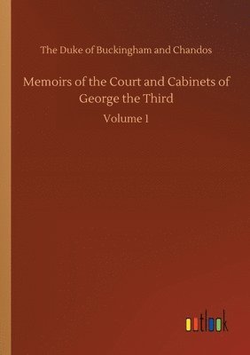 Memoirs of the Court and Cabinets of George the Third 1