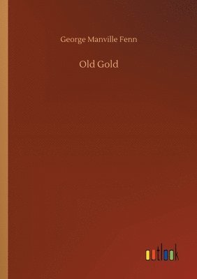 George Manville Fenn - Old Gold, Häftad