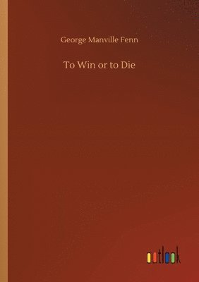 George Manville Fenn - To Win or to Die, Häftad