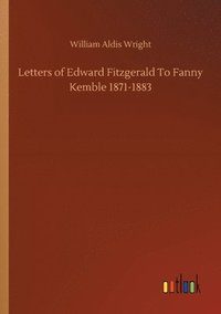 bokomslag Letters of Edward Fitzgerald To Fanny Kemble 1871-1883