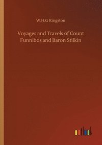 bokomslag Voyages and Travels of Count Funnibos and Baron Stilkin
