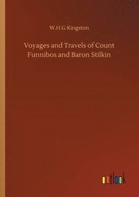 bokomslag Voyages and Travels of Count Funnibos and Baron Stilkin