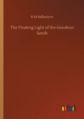 bokomslag The Floating Light of the Goodwin Sands