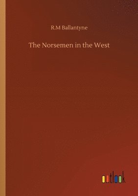 Robert Michael Ballantyne - Norsemen in the West, Häftad