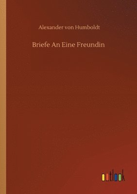 Alexander Von Humboldt, Alexander von Humboldt - Briefe An Eine Freundin, Häftad