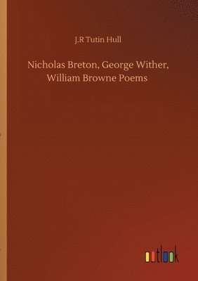 bokomslag Nicholas Breton, George Wither, William Browne Poems