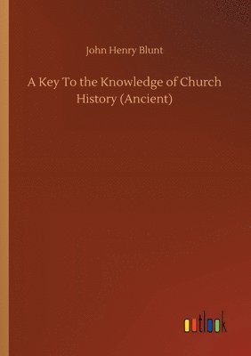 bokomslag A Key To the Knowledge of Church History (Ancient)