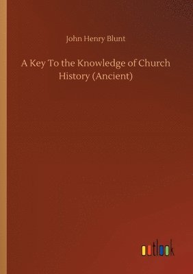 bokomslag Key To the Knowledge of Church History (Ancient)