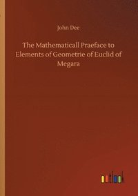 bokomslag The Mathematicall Praeface to Elements of Geometrie of Euclid of Megara