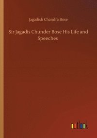 bokomslag Sir Jagadis Chunder Bose His Life and Speeches