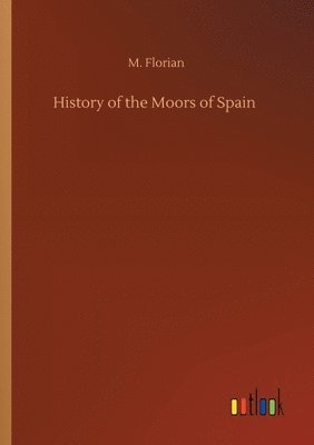 bokomslag History of the Moors of Spain