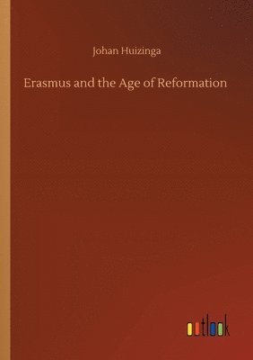 Johan Huizinga - Erasmus and the Age of Reformation, Häftad