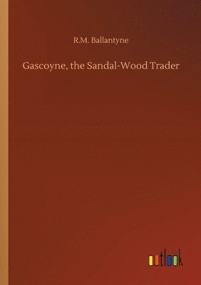 Gascoyne, the Sandal-Wood Trader 1