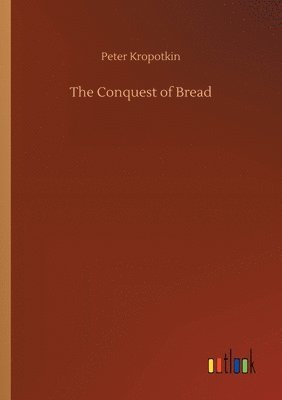 Peter Kropotkin - Conquest of Bread, Häftad