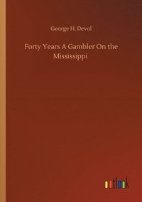 bokomslag Forty Years A Gambler On the Mississippi