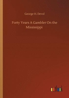 George H Devol, George H. Devol - Forty Years A Gambler On the Mississippi, Häftad