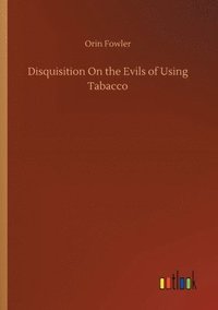 bokomslag Disquisition On the Evils of Using Tabacco