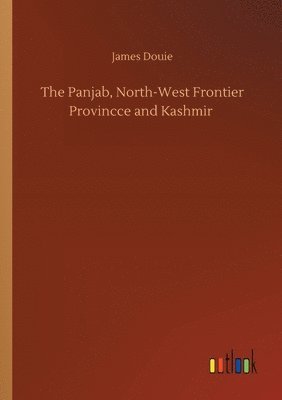 bokomslag The Panjab, North-West Frontier Provincce and Kashmir