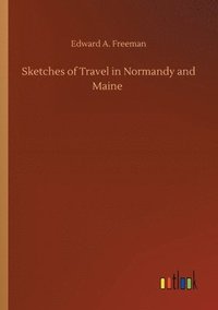 bokomslag Sketches of Travel in Normandy and Maine
