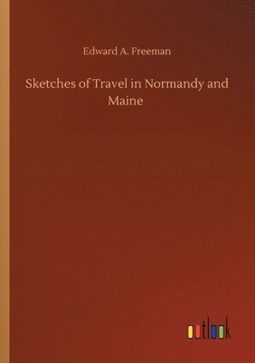 bokomslag Sketches of Travel in Normandy and Maine