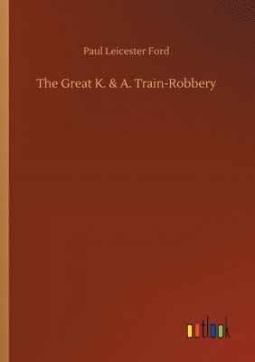 Paul Leicester Ford - Great K. & A. Train-Robbery, Häftad