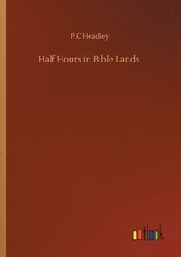 bokomslag Half Hours in Bible Lands