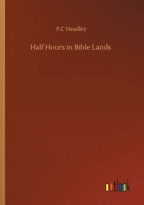 P C Headley - Half Hours in Bible Lands, Häftad