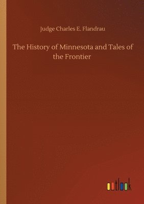 bokomslag The History of Minnesota and Tales of the Frontier