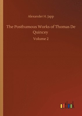 The Posthumous Works of Thomas De Quincey 1