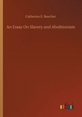 bokomslag An Essay On Slavery and Abolitionism