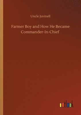 bokomslag Farmer Boy and How He Became Commander-In-Chief