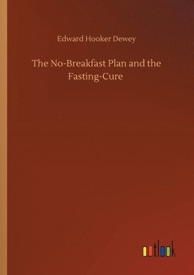 Edward Hooker Dewey - No-Breakfast Plan and the Fasting-Cure, Häftad