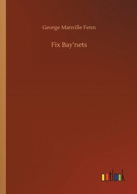 George Manville Fenn - Fix Bay'nets, Häftad