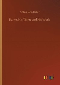 bokomslag Dante, His Times and His Work