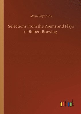 Selections From the Poems and Plays of Robert Browing 1