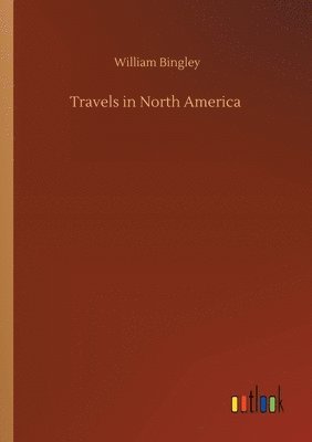 William Bingley - Travels in North America, Häftad