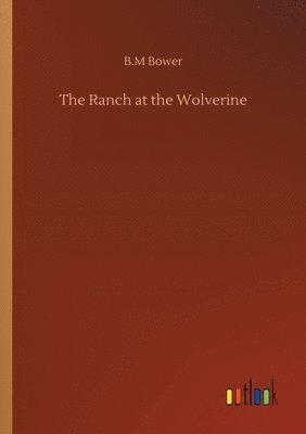 B M Bower - Ranch at the Wolverine, Häftad