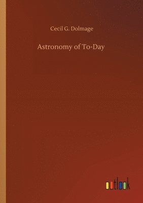 Astronomy of To-Day 1