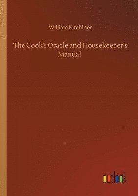 bokomslag The Cook's Oracle and Housekeeper's Manual