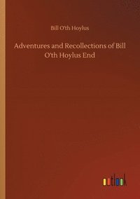 bokomslag Adventures and Recollections of Bill O'th Hoylus End