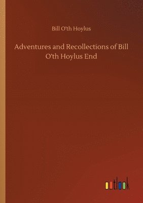 bokomslag Adventures and Recollections of Bill O'th Hoylus End