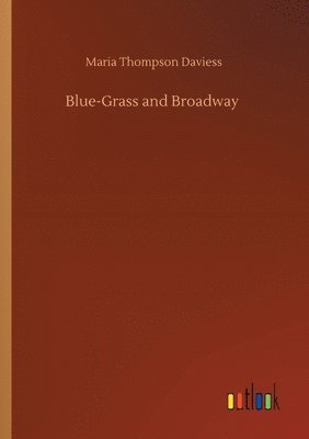 Maria Thompson Daviess - Blue-Grass and Broadway, Häftad